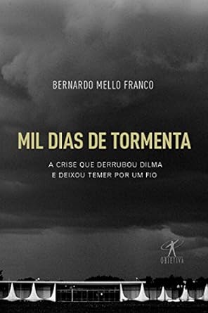 Mil dias de tormenta Bernardo Mello Franco